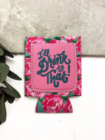 "I'll Drink to That!" Floral Koozie